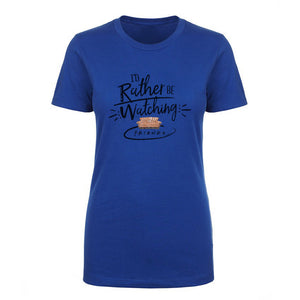 Friends I'd Rather Be Watching Friends Women's Short Sleeve T-Shirt