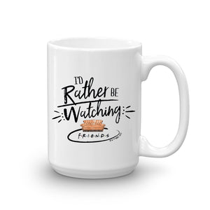 Friends I'd Rather Be Watching Friends White Mug