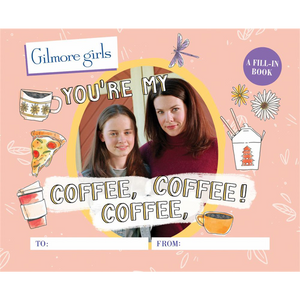 Gilmore Girls: You're My Coffee, Coffee, Coffee! A Fill-In Book