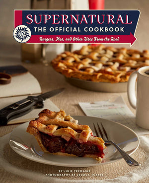 Supernatural: The Official Cookbook : Burgers, Pies, and Other Bites from the Road 